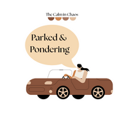 Podcast The Calm in Chaos: Parked & Pondering