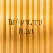 Podcast The Controversial Podcast