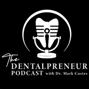The Dentalpreneur Podcast w/ Dr. Mark Costes