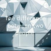 Podcast The difference between two people