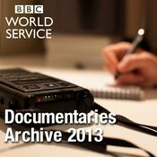 Podcast The Documentary Podcast: Archive 2013