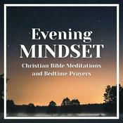 Podcast The Evening Mindset: Christian Bible Meditation and Bedtime Prayers
