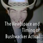 Podcast The Headspace and Timing of Bushwacker Actual