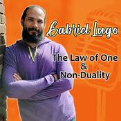 Podcast The Law of One & Non-Duality w/ Gabriel Lugo
