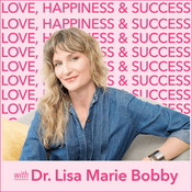 Podcast Love, Happiness and Success with Dr. Lisa Marie Bobby