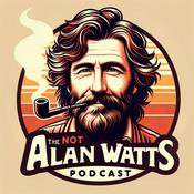 Podcast The Not Alan Watts Podcast