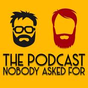 Podcast The Podcast Nobody Asked For