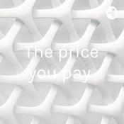 Podcast The price you pay
