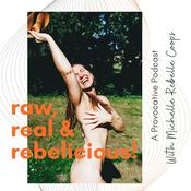 Podcast The Raw, Real & Rebelicious Podcast - with Michelle Rebelle Coops