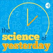 Podcast The Science of Yesterday