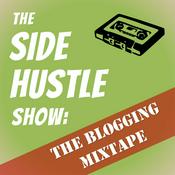 Podcast The Side Hustle Show: The Blogging Mixtape