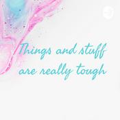 Podcast Things and stuff are really tough