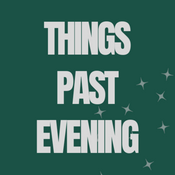 Podcast Things Past Evening