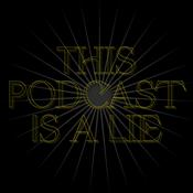 Podcast This Podcast Is a Lie