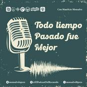 Podcast Todo tiempo pasado fue mejor