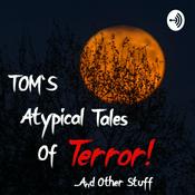 Podcast Tom's Atypical Tales of Terror...And Other Stuff