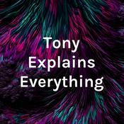 Podcast Tony Explains Everything