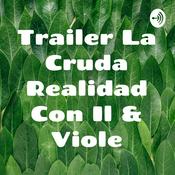 Podcast Trailer La Cruda Realidad Con Il & Viole