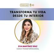 Podcast Transforma tu vida desde tu Interior