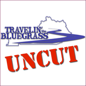 Podcast Travelin' the Bluegrass "Uncut"