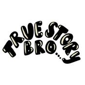 Podcast True Story Bro...