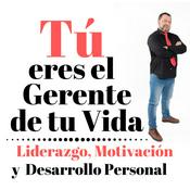 Podcast Tú eres el Gerente de Tu Vida