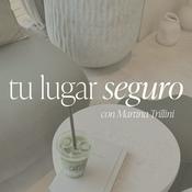Podcast Tu Lugar Seguro con Martina Trillini