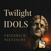 Podcast Twilight of the Idols (Friedrich Nietzsch)