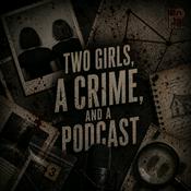 Podcast Two Girls, a Crime, and a Podcast