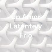 Podcast Un Amor Latente y Frio