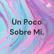 Podcast Un Poco Sobre Mi.💗