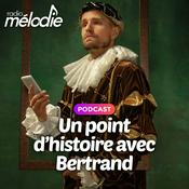 Podcast Un point d’histoire avec Bertrand - Radio Mélodie