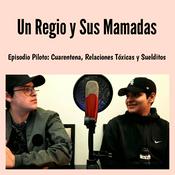 Podcast Un Regio y Sus Mamadas