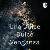 Podcast Una Dulce Dulce Venganza