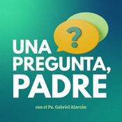 Podcast Una pregunta, Padre...