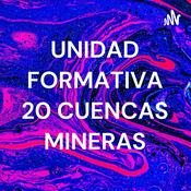 Podcast UNIDAD FORMATIVA 20 CUENCAS MINERAS