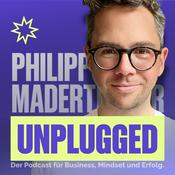 Podcast Philipp Maderthaner Unplugged | Der Podcast für Business, Mindset und Erfolg