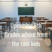 Podcast Upcoming 8th Grades advice from the cool kids
