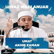 Podcast Ustaz Wadi Anuar - Umat Akhir Zaman
