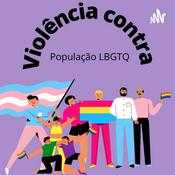 Podcast Violência contra a população LGBTQ+.