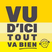 Podcast Vu d’ici tout va bien