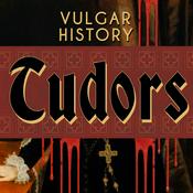Podcast Vulgar History: Tudors