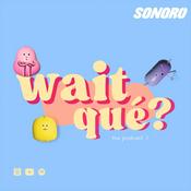 Podcast Wait, qué?