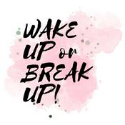 Podcast Wake Up or Break Up!