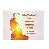 Podcast What You Didn't Expect in Fertility, Pregnancy & Birth: Real Stories & Expert Insights