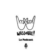 Podcast Wassobre! Le Podcast