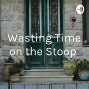 Podcast Wasting Time on the Stoop