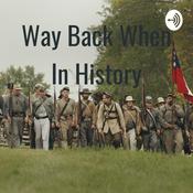 Podcast Way Back When In History