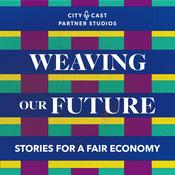 Podcast Weaving Our Future: Stories for a Fair Economy