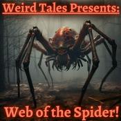 Podcast Weird Tales Presents: Web of the Spider!